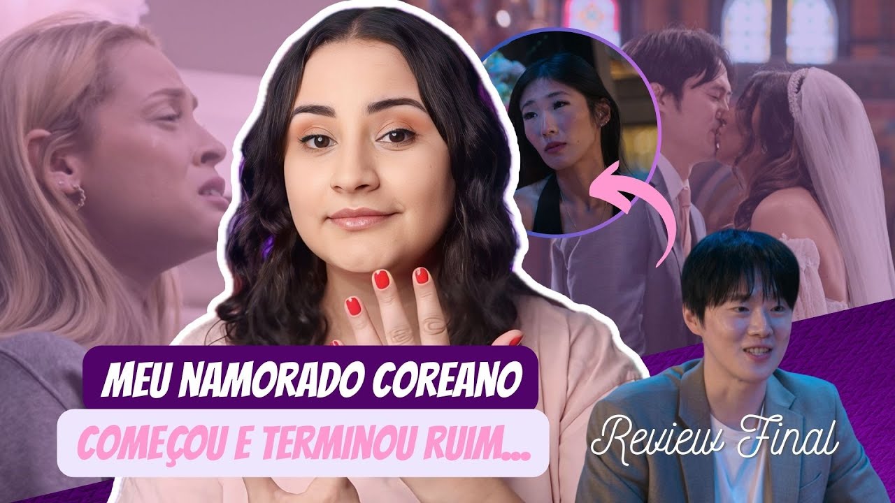 Meu Namorado Coreano | Quanta Humilhação Por Nada... Review Final