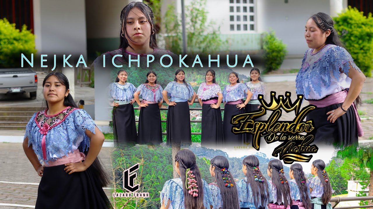 ESPLENDOR DE LA SIERRA NAHUA NEJKA ICHPOKAHUA
