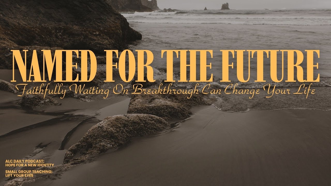Named for the Future: Faithfully waiting on break through can change your life | 1/18/2026 11:00am