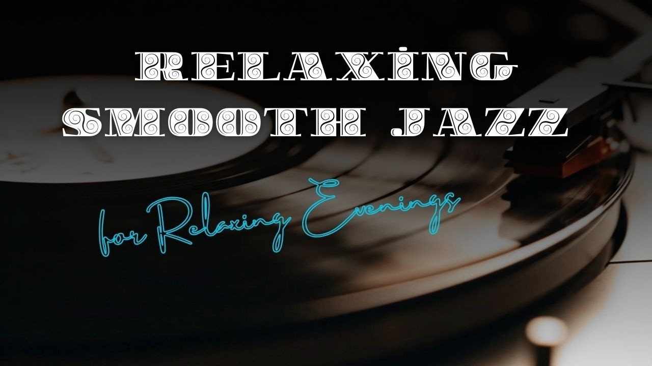 Relaxing Smooth Jazz & Soulful R&B for Calm Evenings and Stress Relief