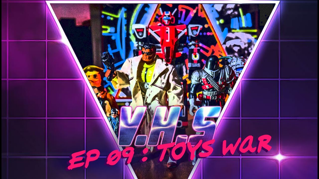 VHS - EP09 : Toys War
