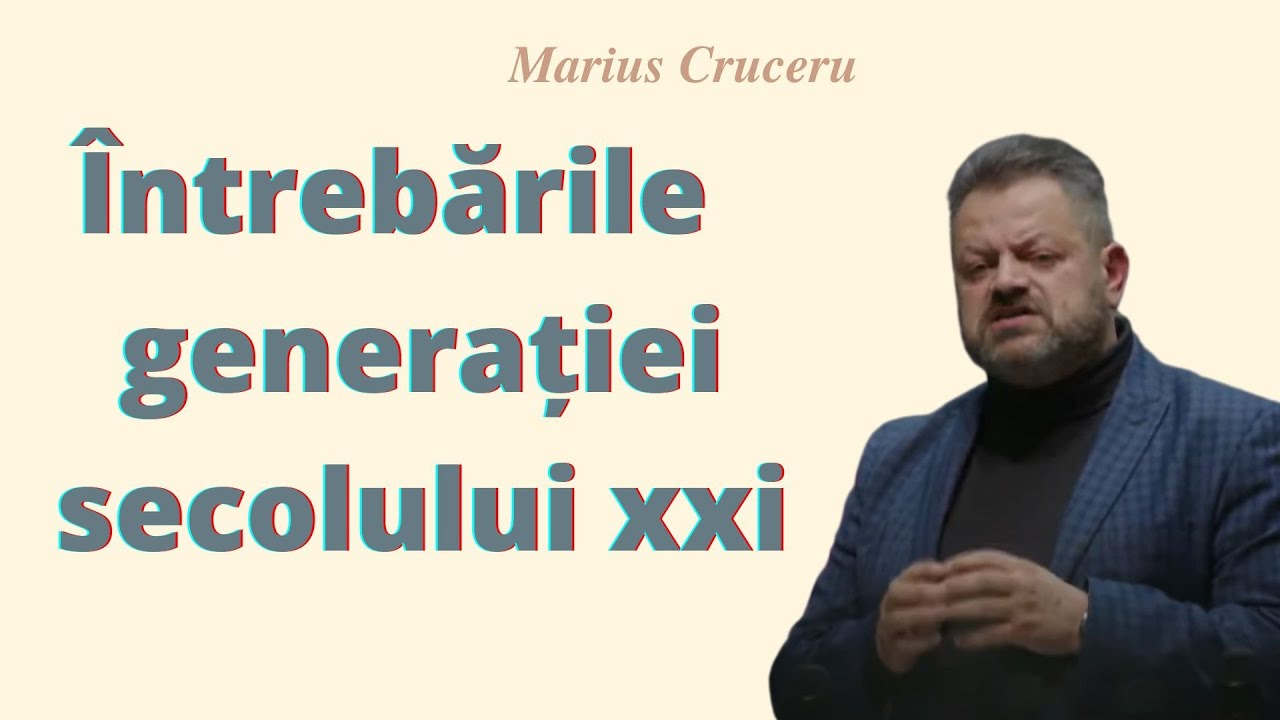 Întrebările   generație secolului XXI (Marius Cruceru)