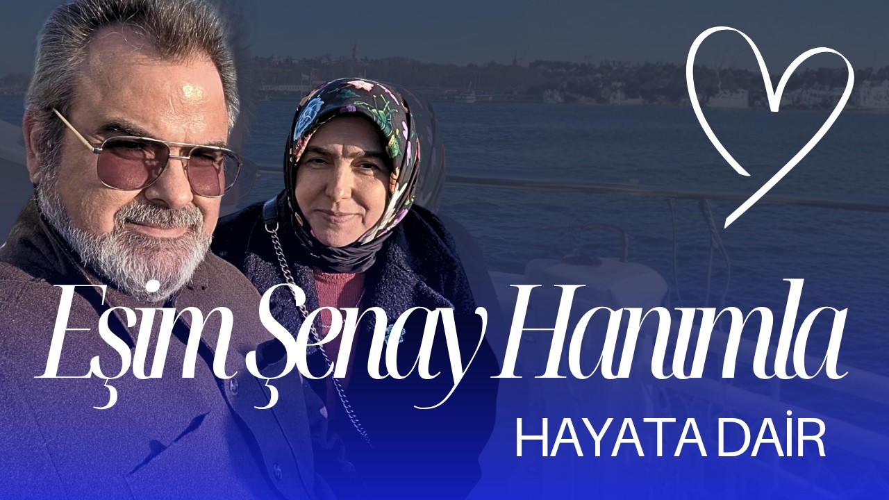 KADIN ERKEKTEN NE BEKLER? (EŞİM ŞENAY HANIMLA SOHBET)
