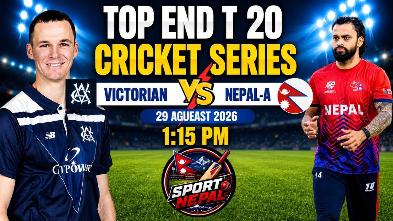 Nepal A Vs Victorian  Top End T20 Cricket Series 2026 | Nepal A last match scor Comantery