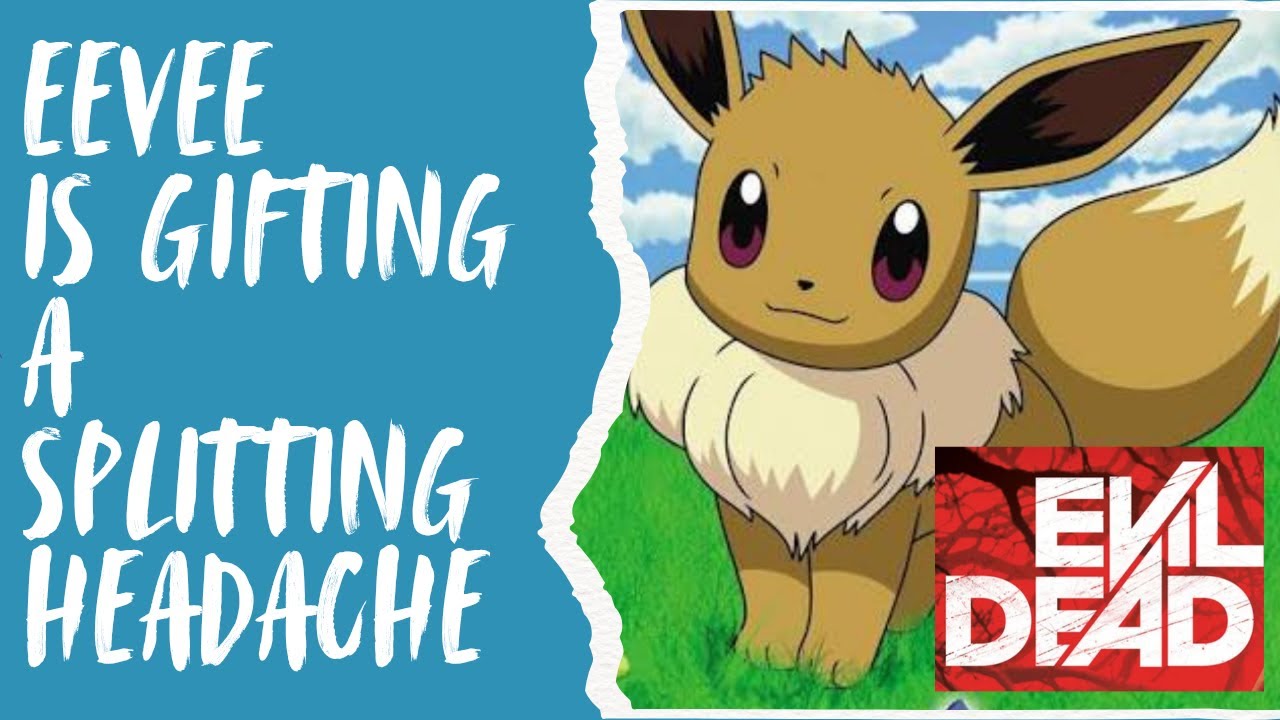 Eevee is getting a splitting headache