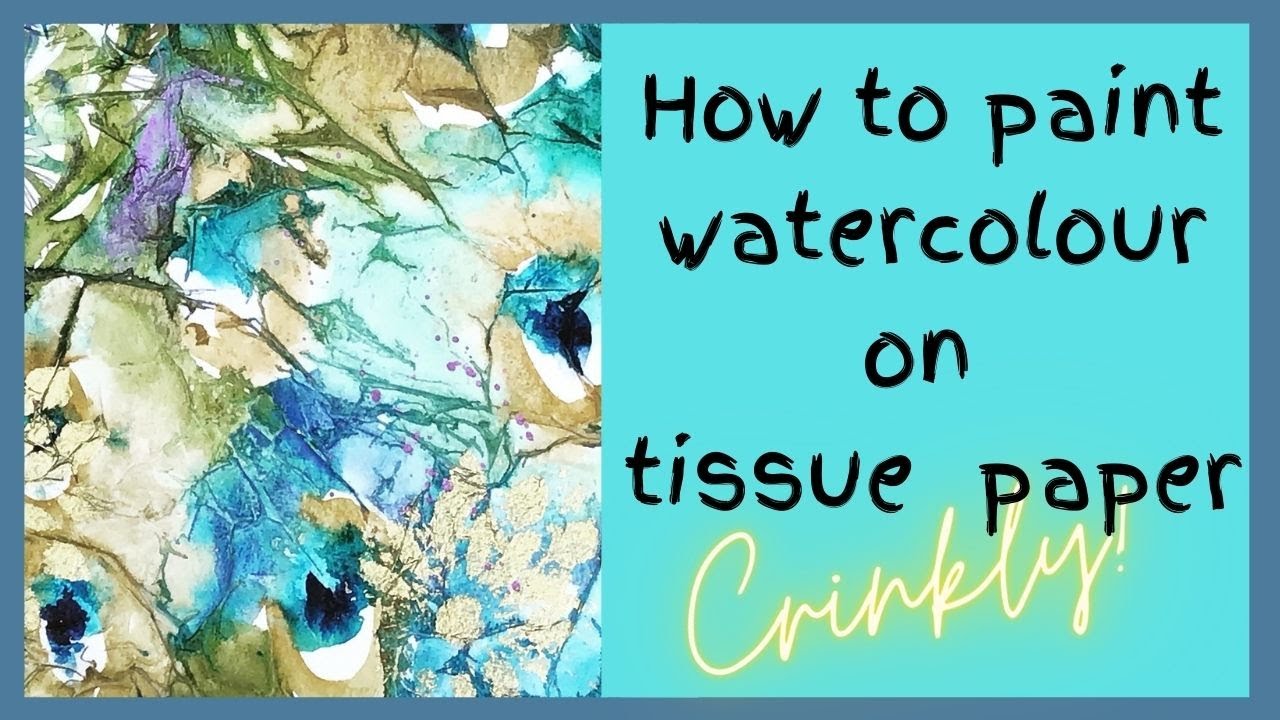 How to paint watercolour on tissue paper background - CRINKLY, EXPERIMENTAL, FUN!