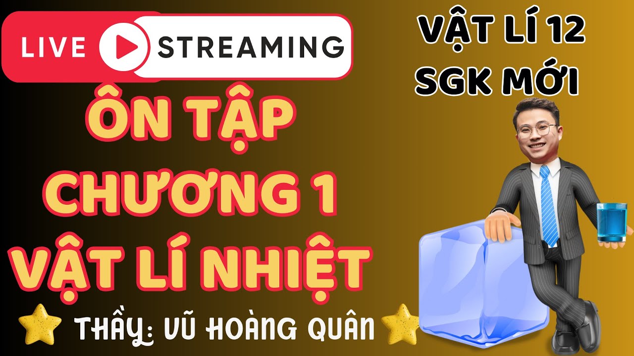 Livetream Ôn Tập Vật Lí 12 Chương 1: Vật Lí Nhiệt II Lý Thầy Quân