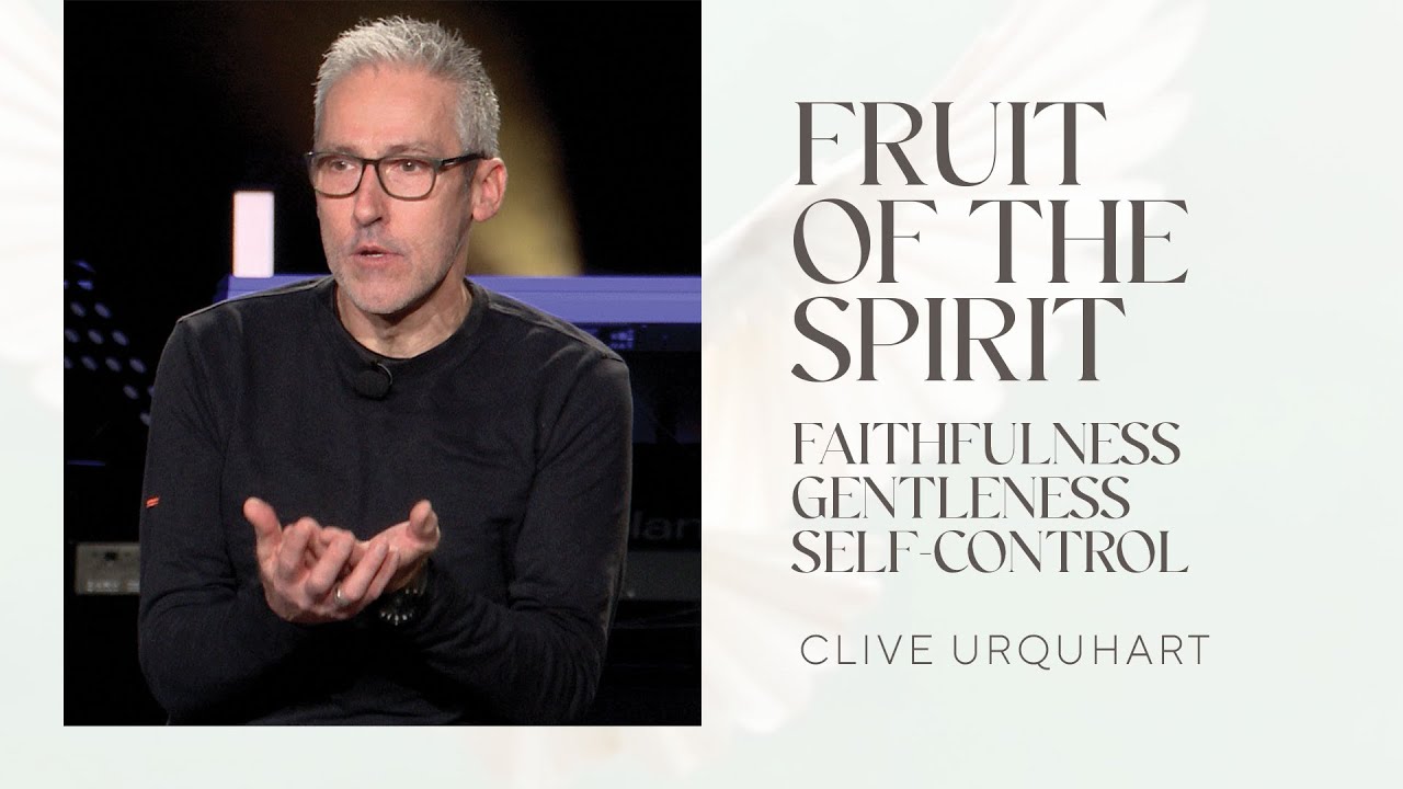 Clive Urquhart - Fruit of the Spirit: Faithfulness, Gentleness & Self-Control