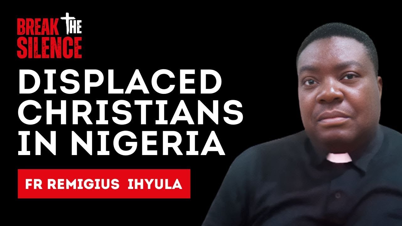 Break the Silence #24 - Fr Remigius Ihyula: Displaced Christians in Nigeria