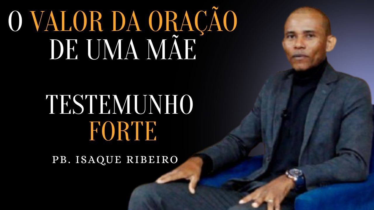 O Valor da ORAÇÃO DE UMA MÃE / Pb .Isaque Ribeiro   /Testemunho Forte