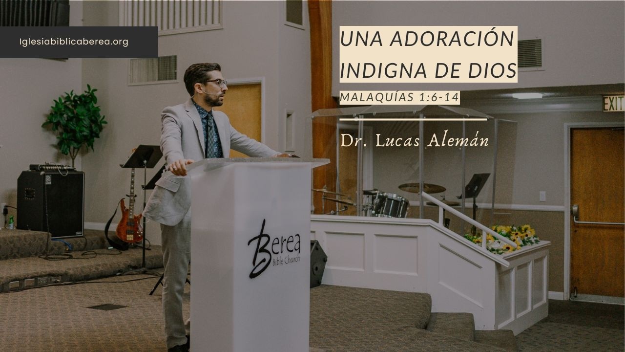 Una adoración indigna de Dios | Malaquías 1:6-14 | Dr. Lucas Alemán