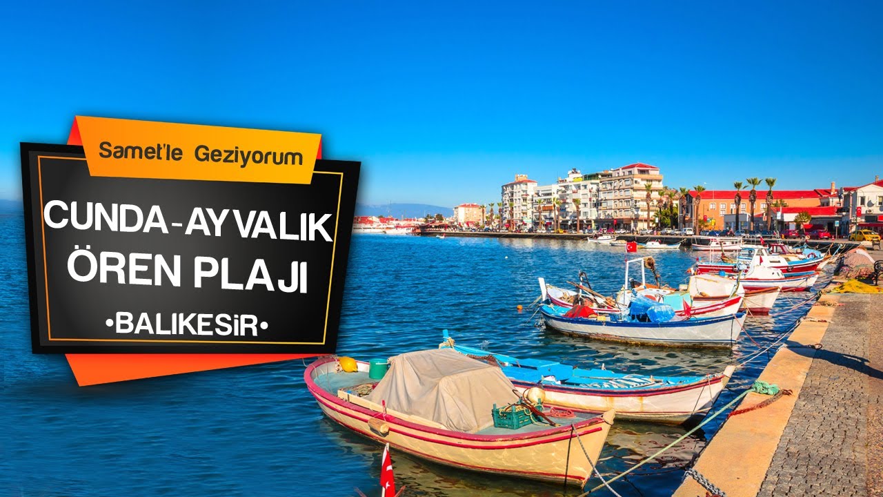 ☀️ Cunda Adası, Ayvalık Merkez, Ören Plajı...
