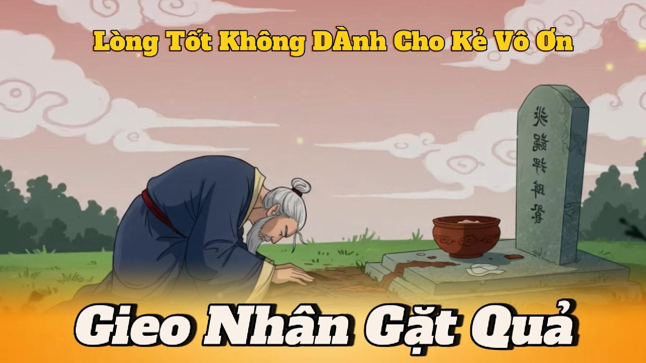 LÒNG TỐT không dành cho KẺ VÔ ƠN – Những Câu Chuyện Nhân Quả Cảm Động Đánh Thức Lòng Người