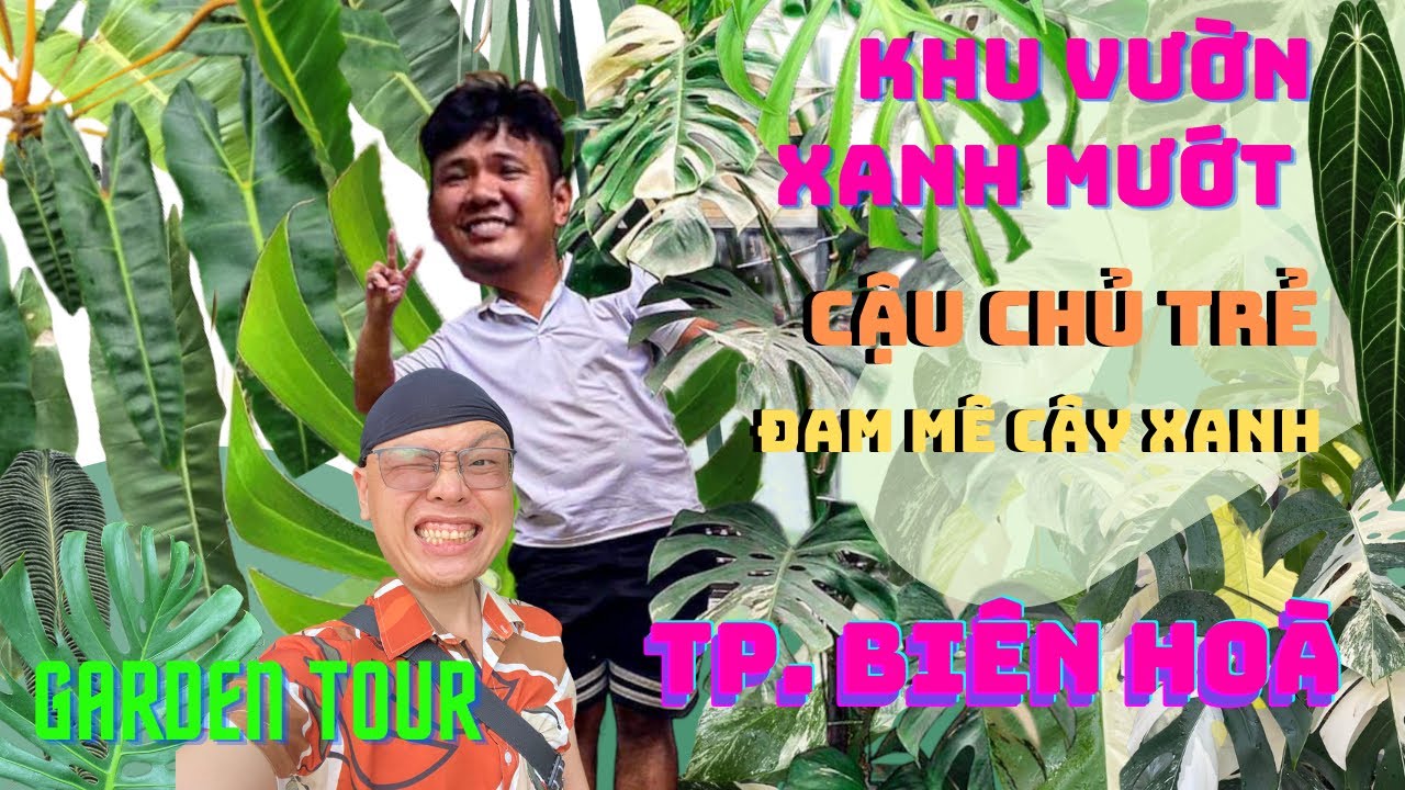 GARDEN TOUR | Khu vườn xanh mướt của cậu chủ trẻ tuổi đam mê tại TP Biên Hoà - Đồng Nai