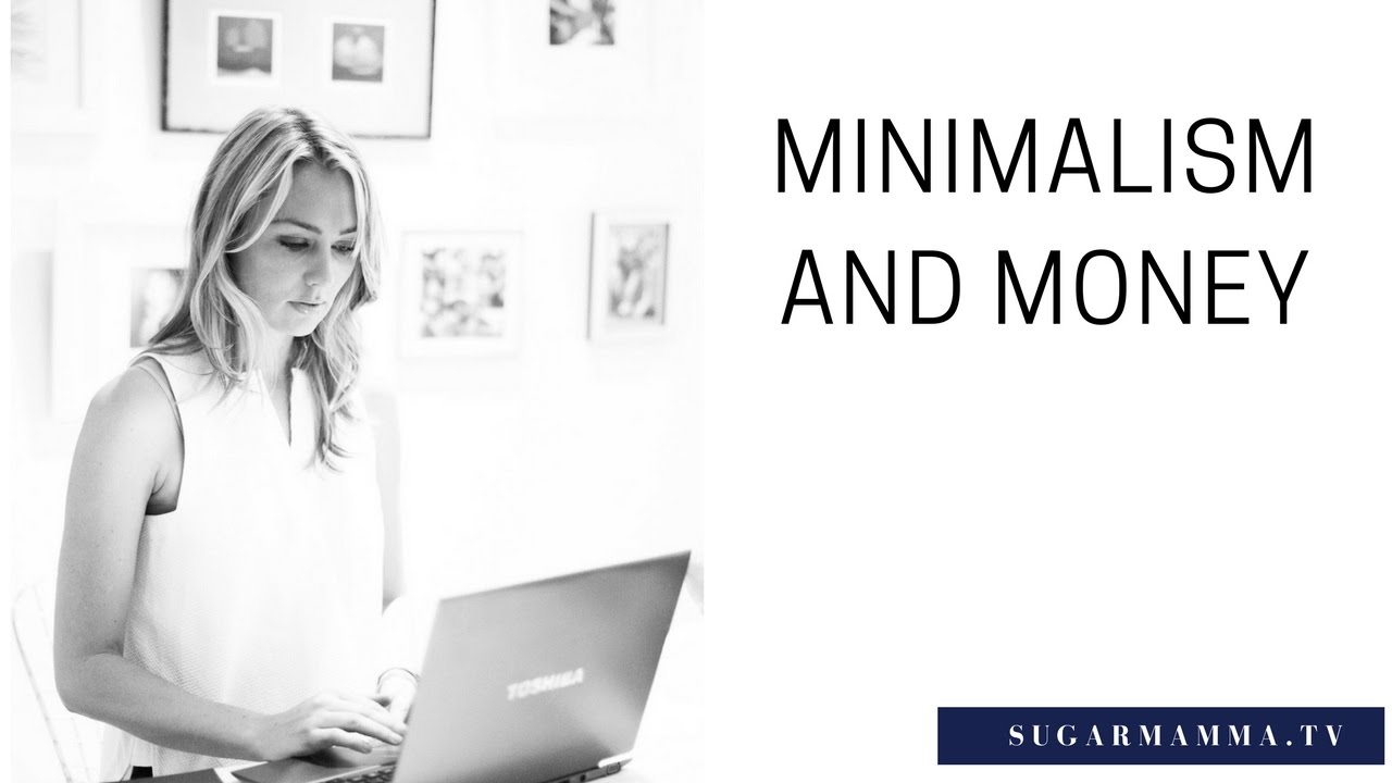 Minimalism and Money || SugarMamma.TV
