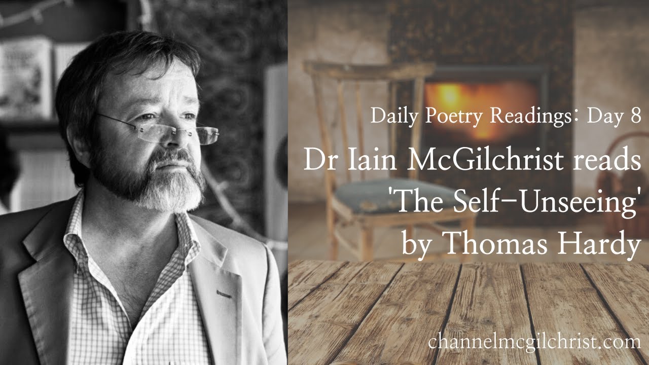 Daily Poetry Readings #8: The Self-Unseeing by Thomas Hardy read by Dr Iain McGilchrist