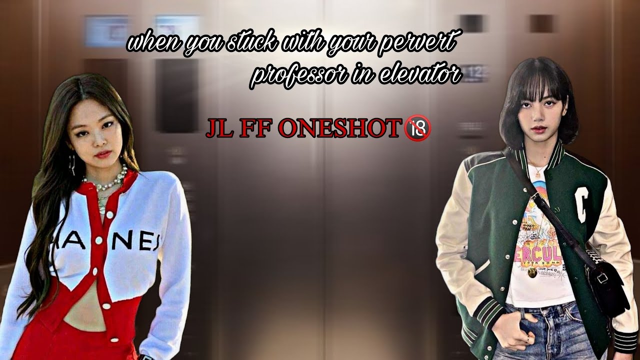 When You Stuck With Your Pervert Professor In Elevator || JENLISA FF ONESHOT🔞