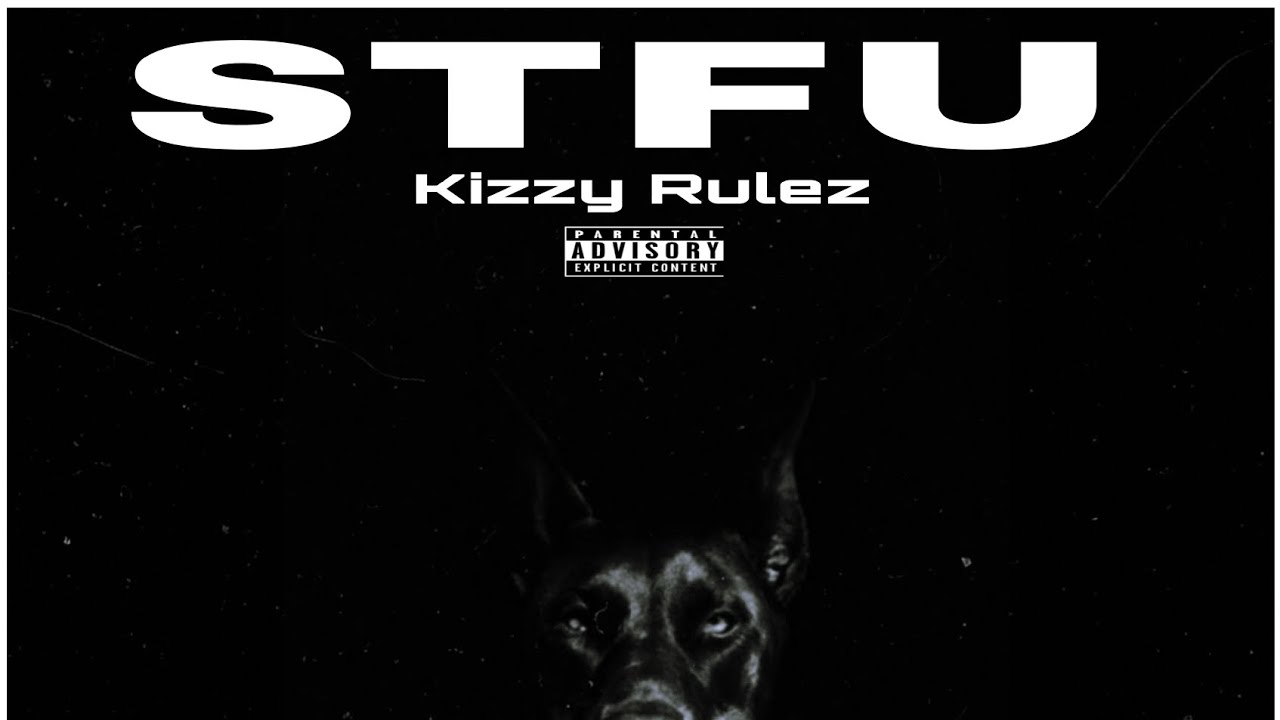 STFU(lyrics)_Kizzy Rulez