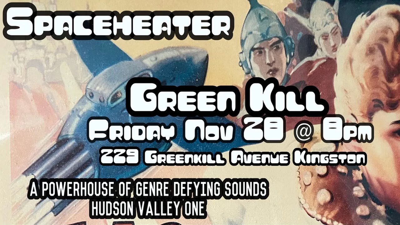 Spaceheater, November 28, 8 PM Green Kill Sessions