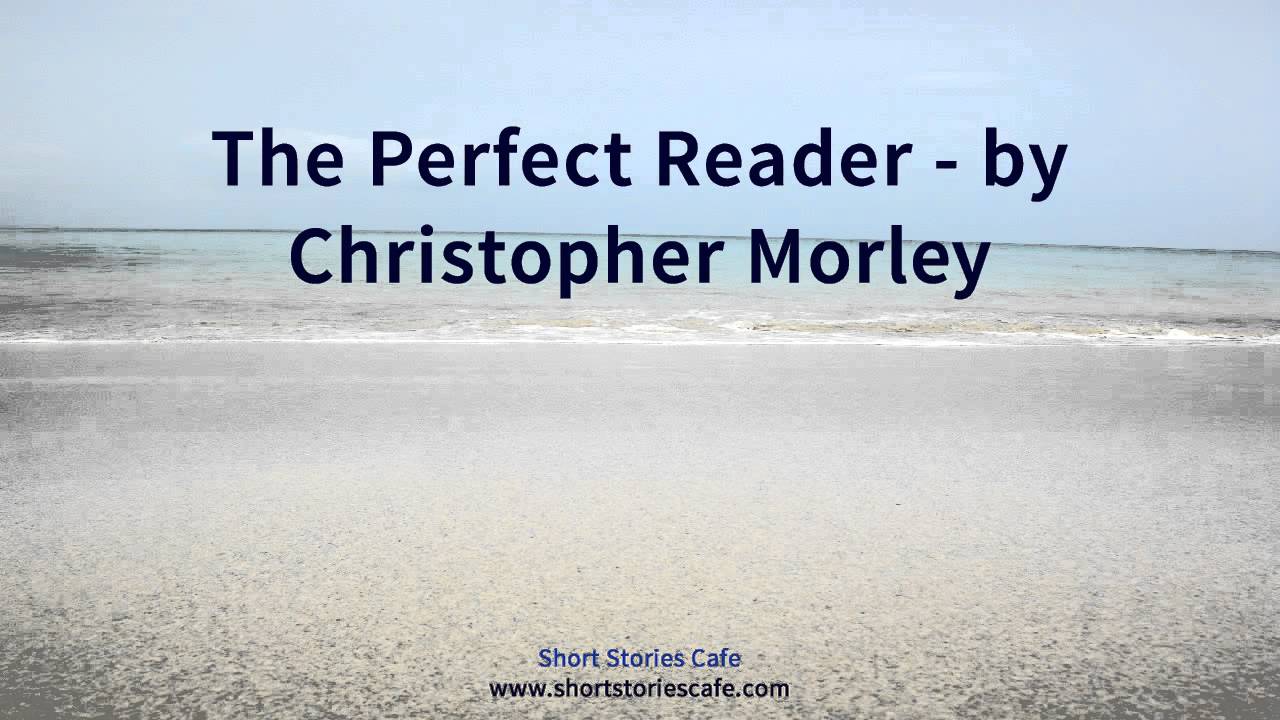 The Perfect Reader   by Christopher Morley
