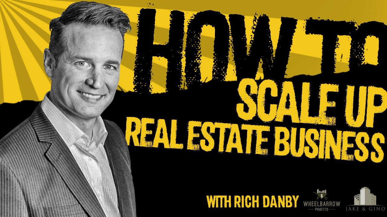How To Scale Up A Real Estate Business With Rich Danby