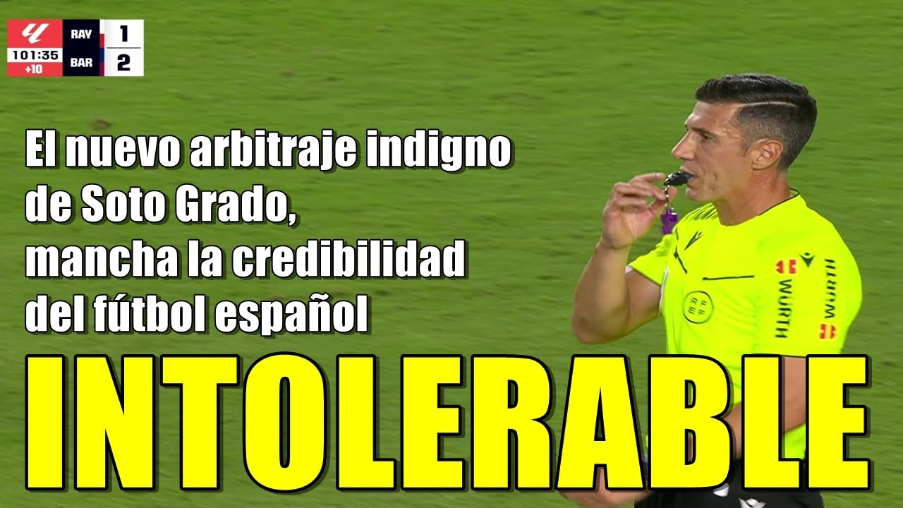 VERG&Uuml;ENZA MUNDIAL | SOTO GRADO HACE OTRO ARBITRAJE INDIGNO AL BAR&Ccedil;A QUE GANA DE MANERA &Eacute;PICA