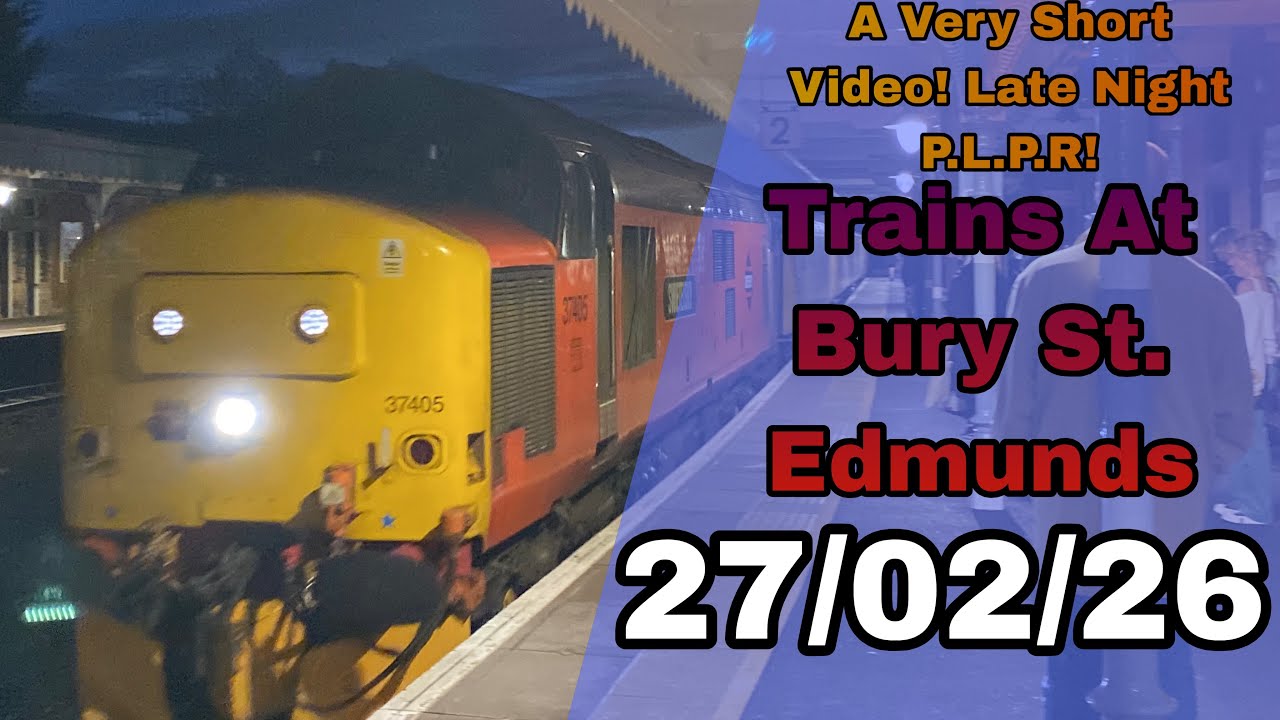 A Very Short Video! Late Night P.L.P.R! | Trains At Bury St. Edmunds | 27/02/26 