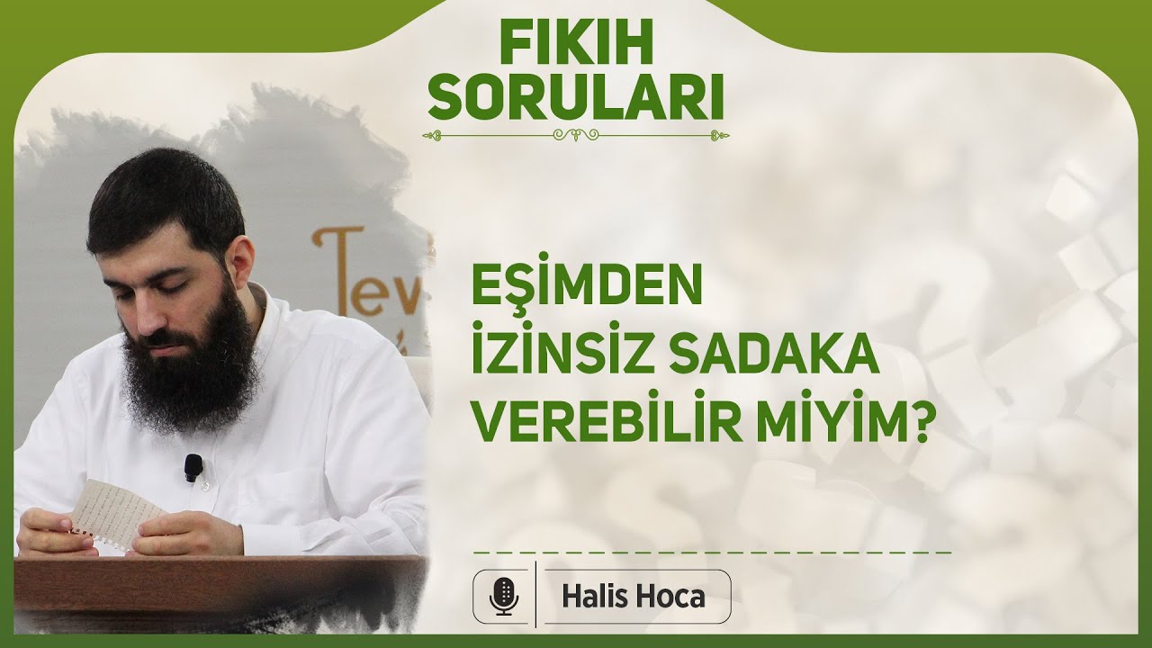 Eşimden izinsiz sadaka verebilir miyim? Halis Bayancuk Hoca