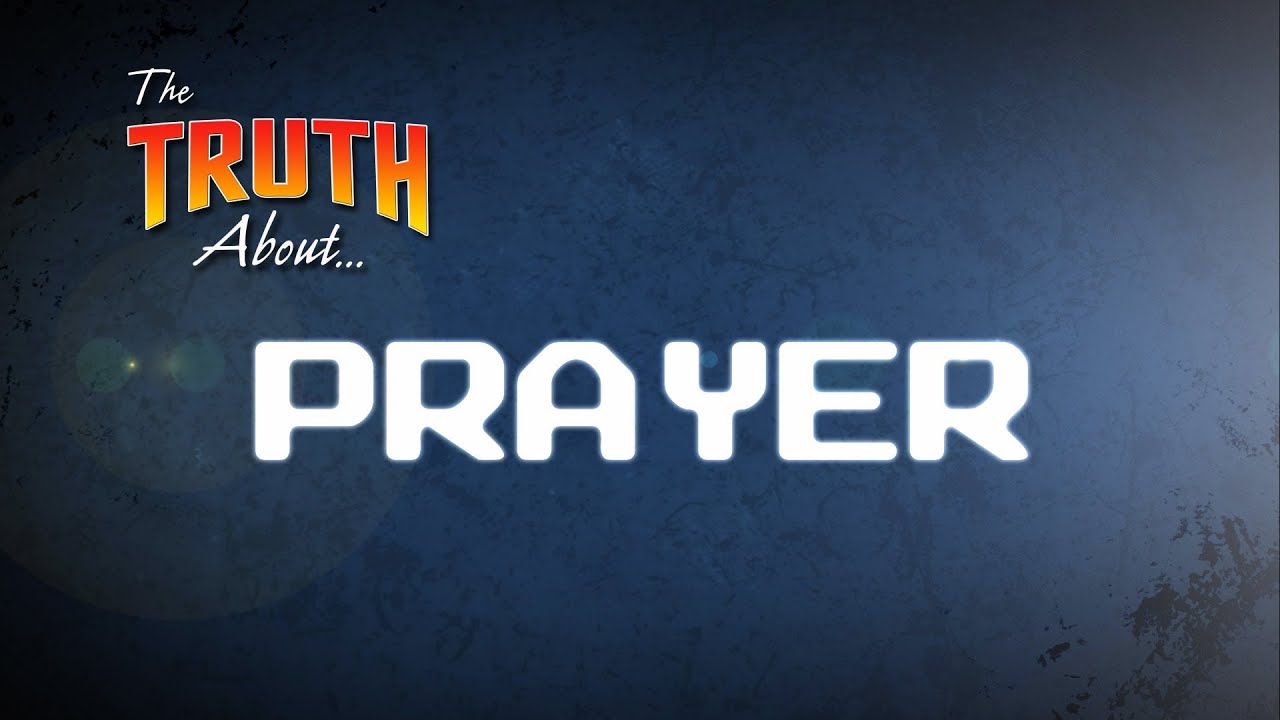 The Truth About... Prayer