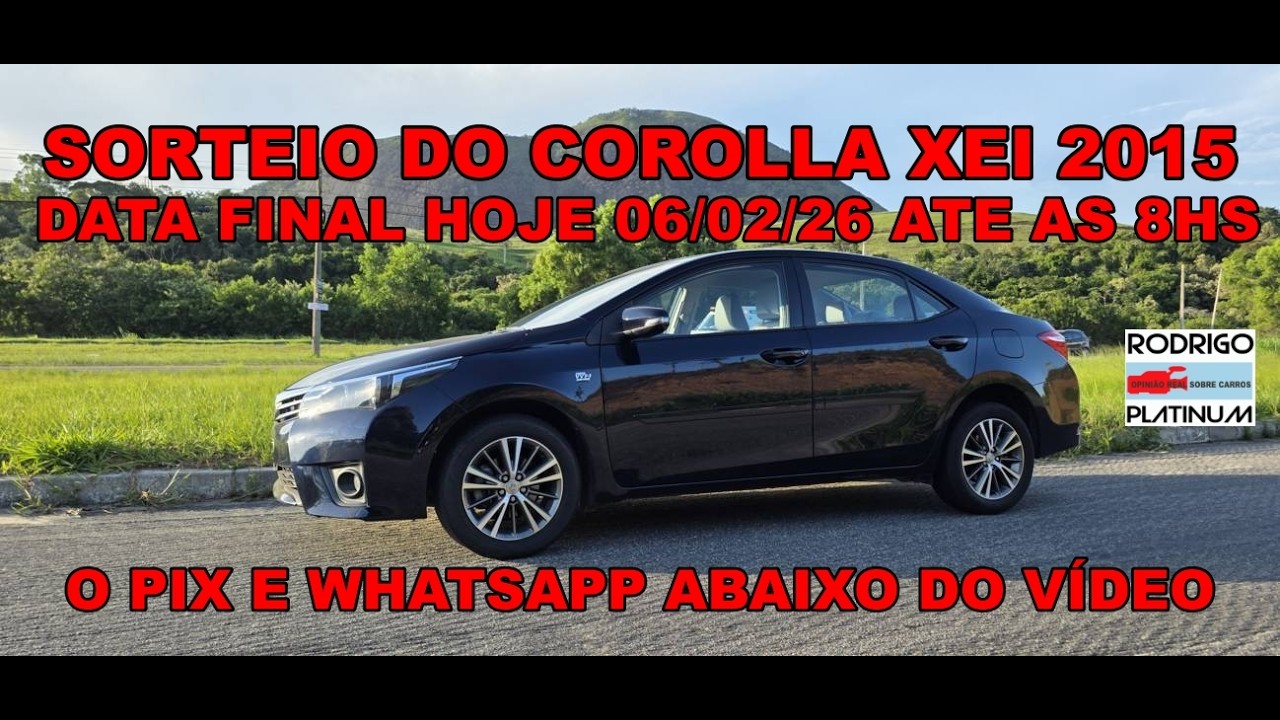 Sorteio do Corolla Xei 2015 Data Final Hoje 06/02/26 Até As 8Hrs O Pix e Whatsapp Abaixo do Vídeo