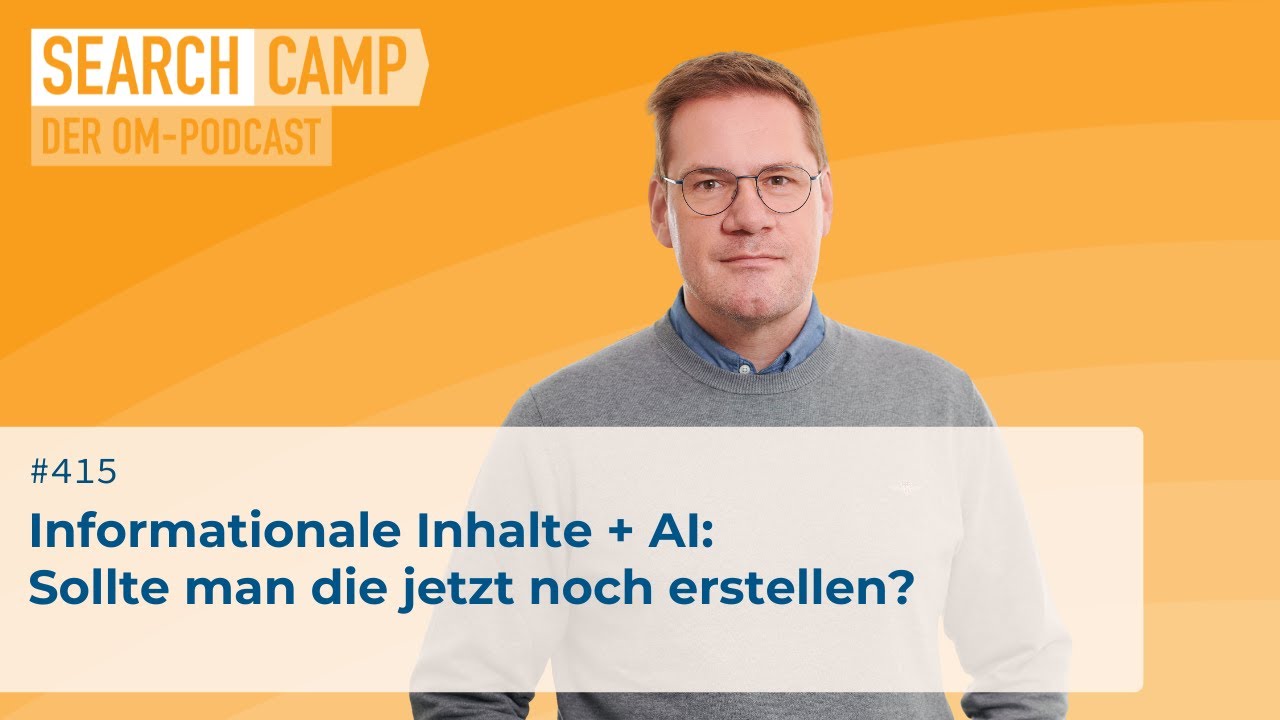 Informationale Inhalte + AI: Sollte man die jetzt noch erstellen? [Search Camp 415]