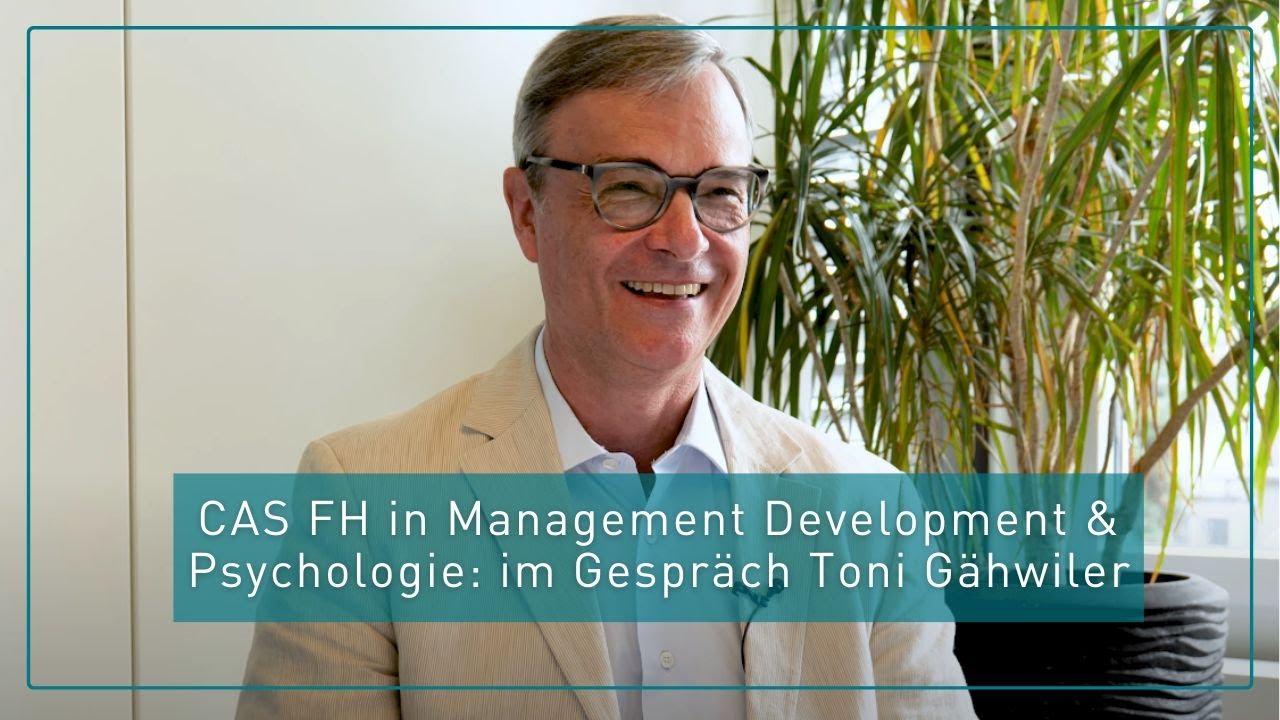 CAS FH in Management Development & Psychologie: im Gespräch mit Toni Gähwiler, Dozent
