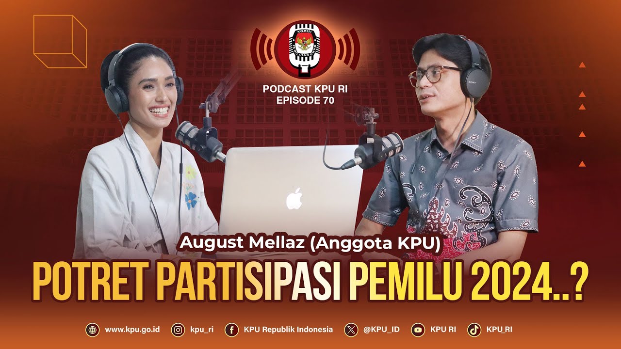 August Mellaz (Anggota KPU): Potret Partisipasi Pemilu 2024..? #PodcastKPURI KPU RI Episode 70