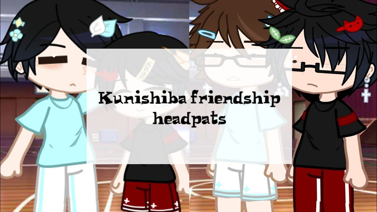 Headpats||Kunishiba friendship + very confused captains