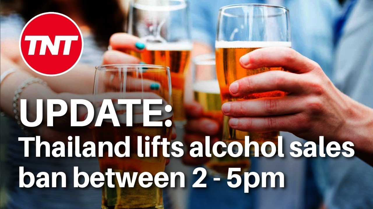 Thailand's 2 - 5pm alcohol sales ban lifted
