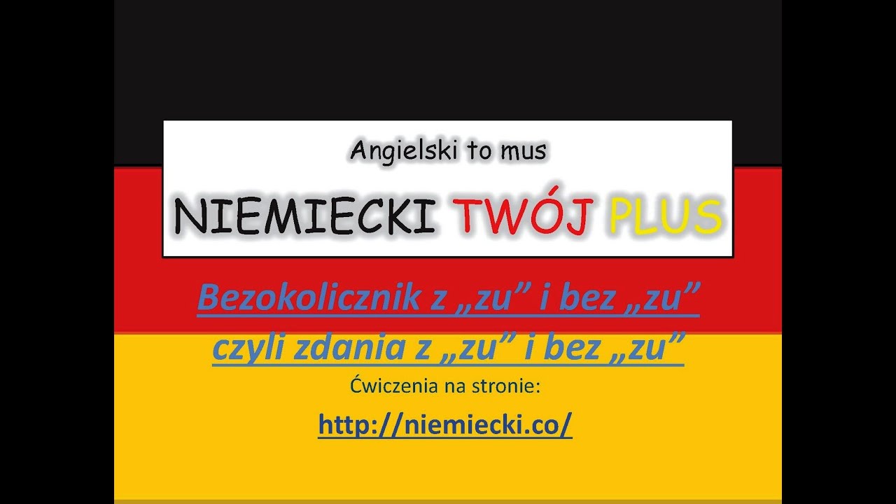 Bezokolicznik z zu i bez zu+ćwiczenia-Angielski to mus, NIEMIECKI TW&Oacute;J PLUS - Niemiecki Gramatyka