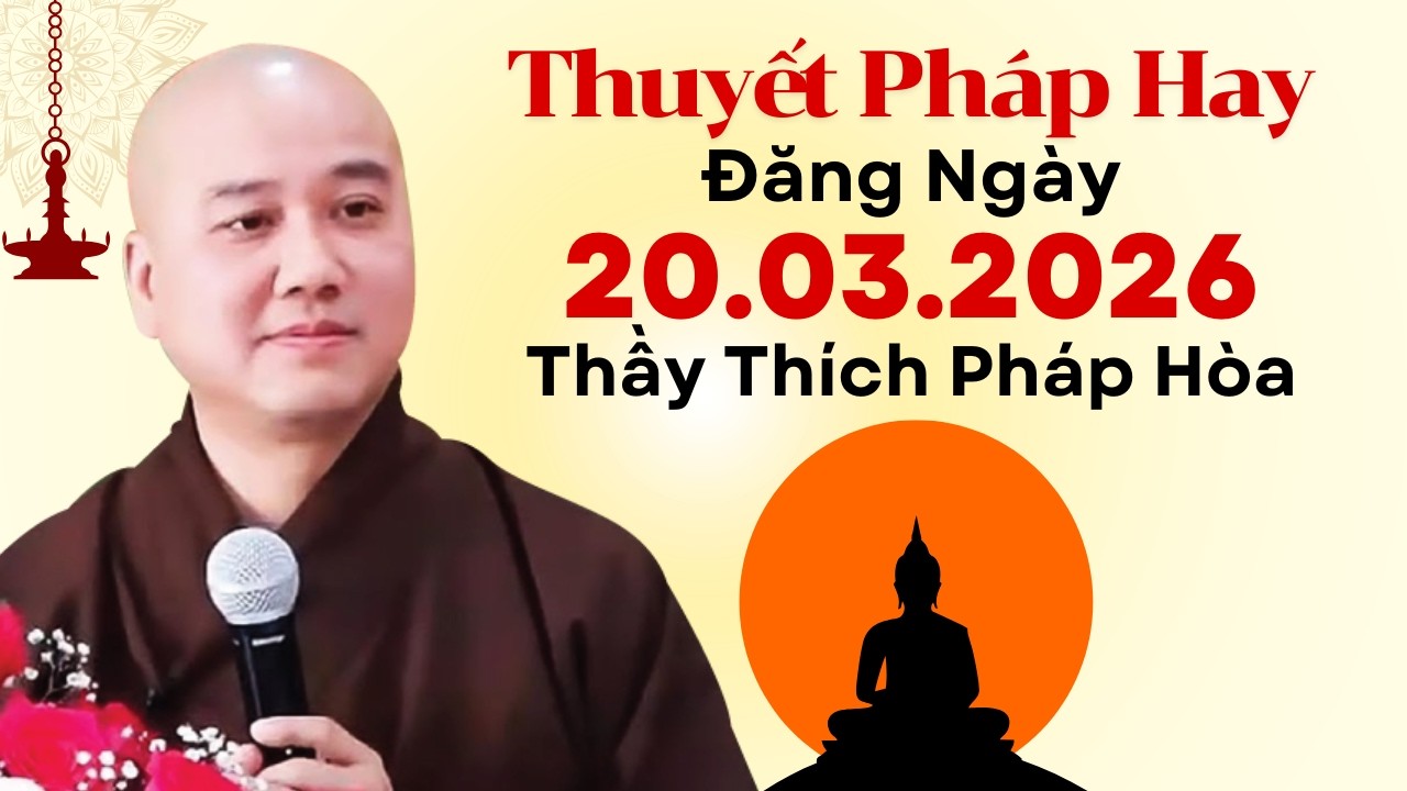 Thuyết Pháp Hay Đăng Ngày 20.03.2026 | Thầy Thích Pháp Hòa Canada - Tu Viện Trúc Lâm