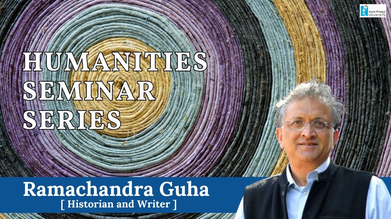 Humanities Seminar Talk: Ramachandra Guha