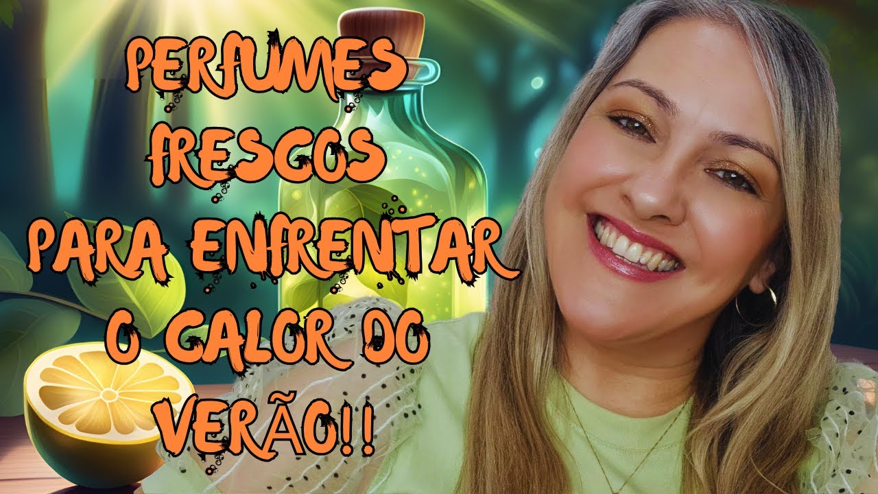 Perfumes Frescos Para Enfrentar O Calor Do Verão!!