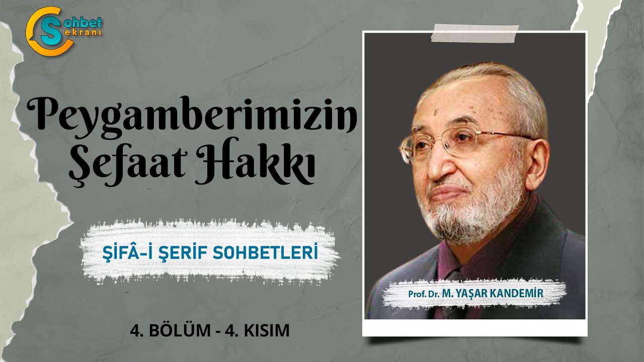 Şifa-i Şerif Sohbetleri - Peygamberimizin Şefaat Hakkı - M. Yaşar Kandemir | 4. Bölüm | 4. Kısım