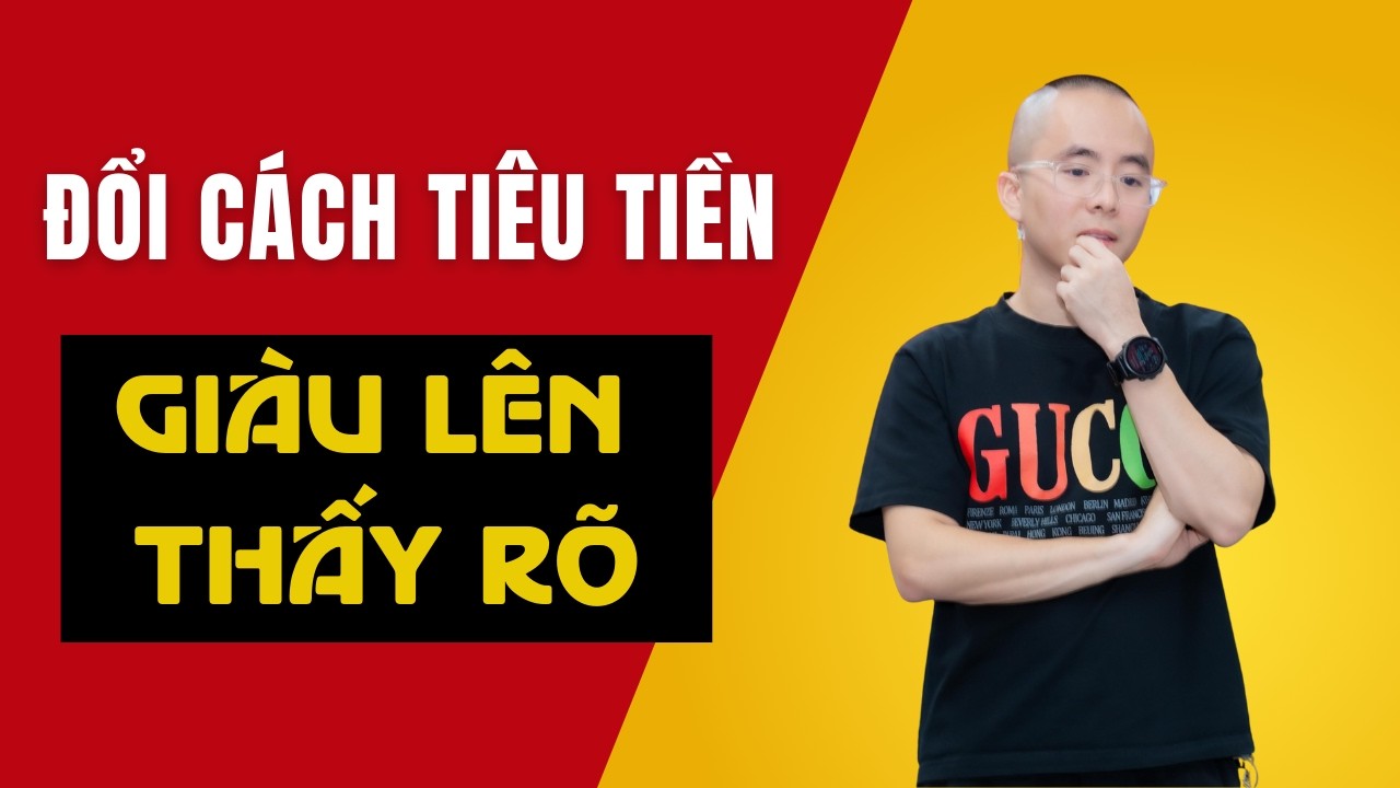 Đổi Cách Tiêu Tiền, Giàu Lên Thấy Rõ | Master Anh Đức