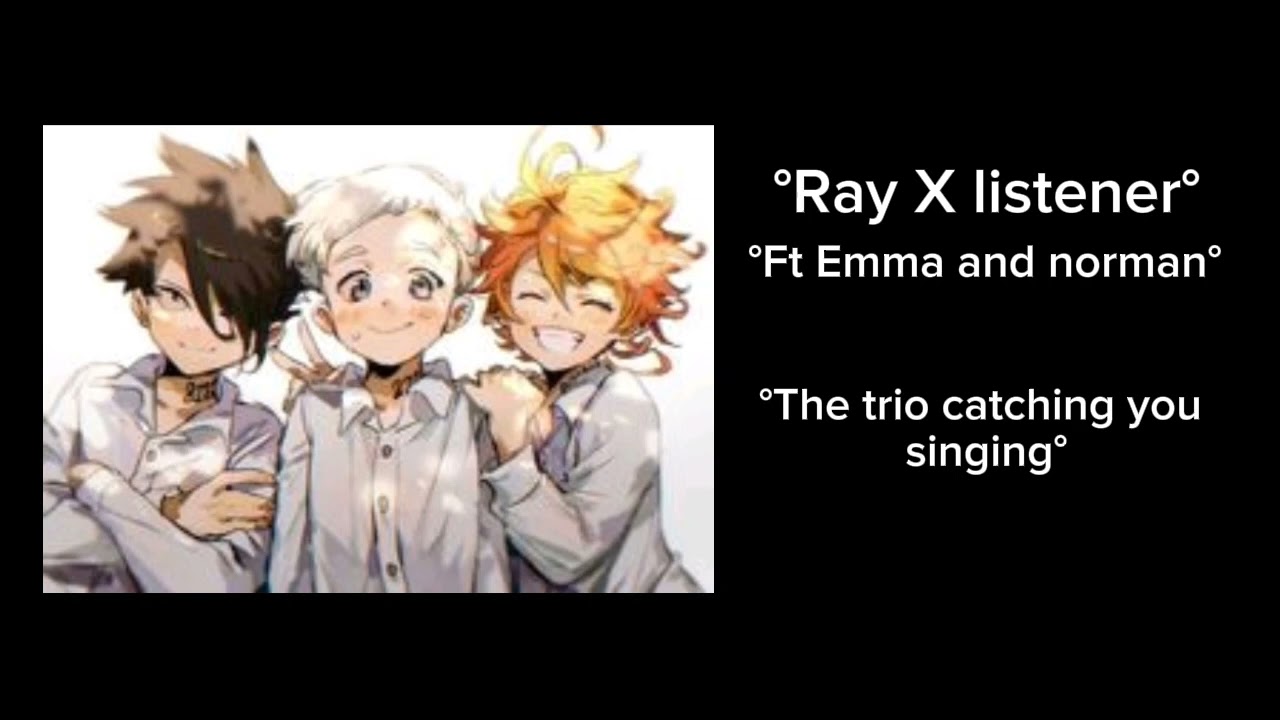 Ray X listener {Ft Emma and norman The trio catching you singing}