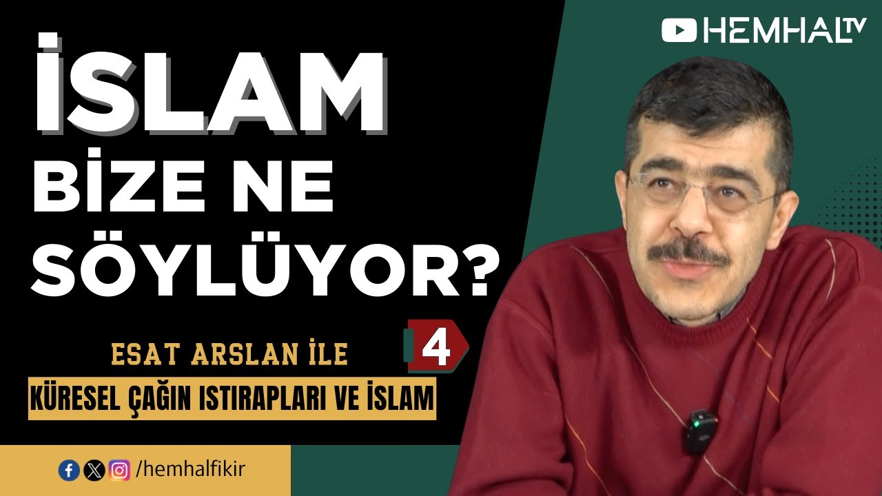 İSLAM BİZE NE S&Ouml;YL&Uuml;YOR? | Esat Arslan ile K&uuml;resel &Ccedil;ağın Istırapları ve İslam - 4
