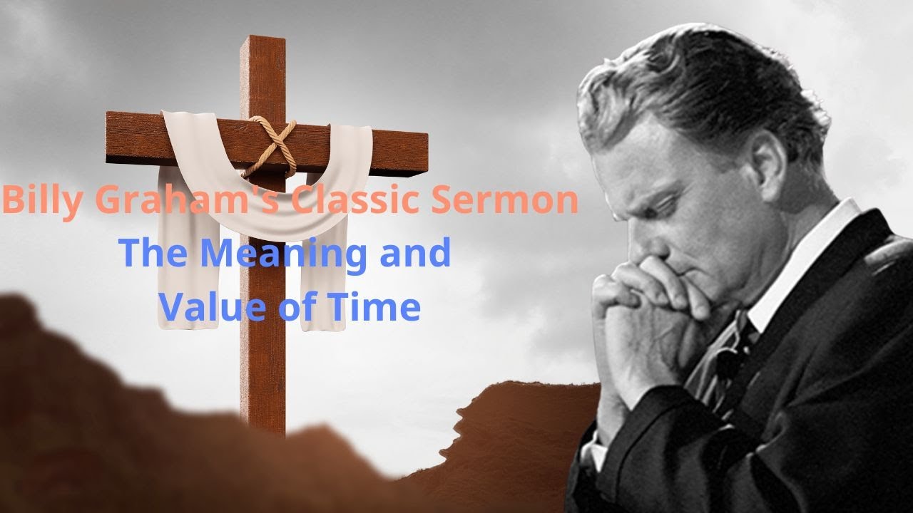 Billy Graham's Classic Sermon: The Meaning and Value of Time