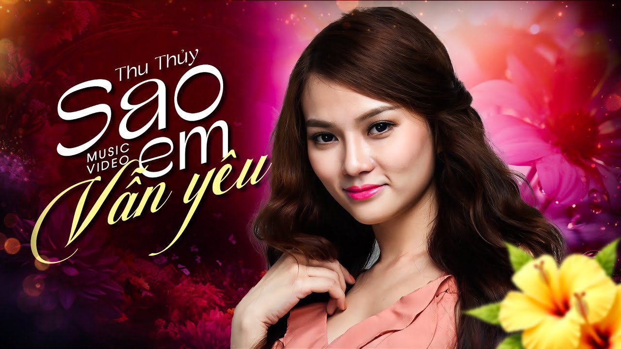Sao Em Vẫn Y&ecirc;u - Thu Thủy | Th&agrave; ng&agrave;y xưa kh&ocirc;ng biết nhau chắc em sẽ vui hơn nhiều (M/V)