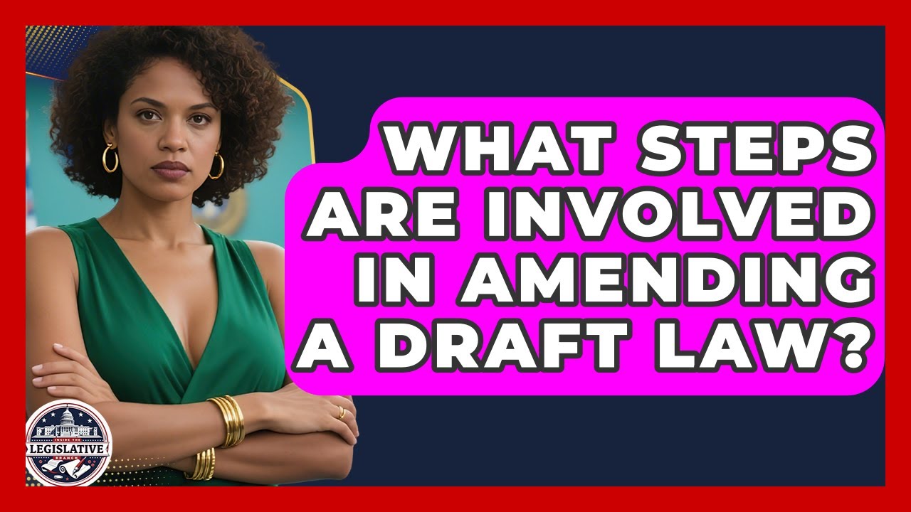 What Steps Are Involved in Amending a Draft Law? - Inside the Legislative Branch