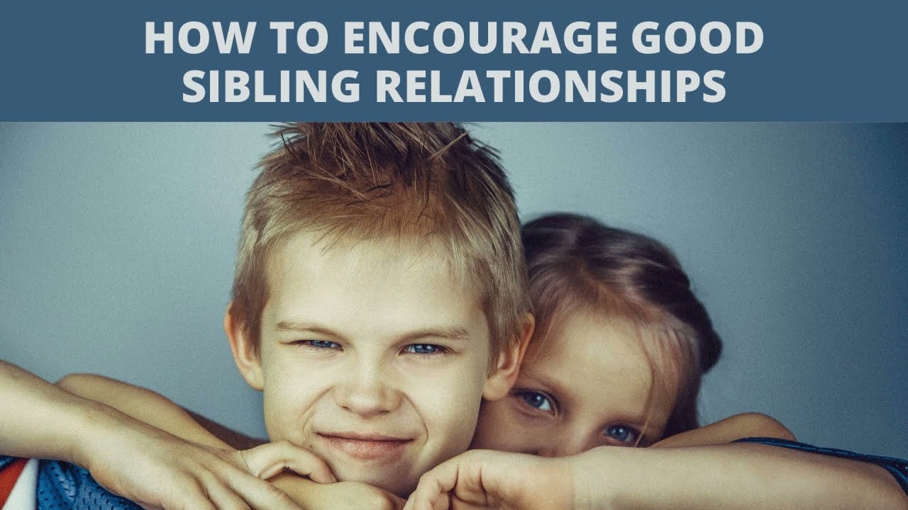 How To Encourage Good Sibling Relationships