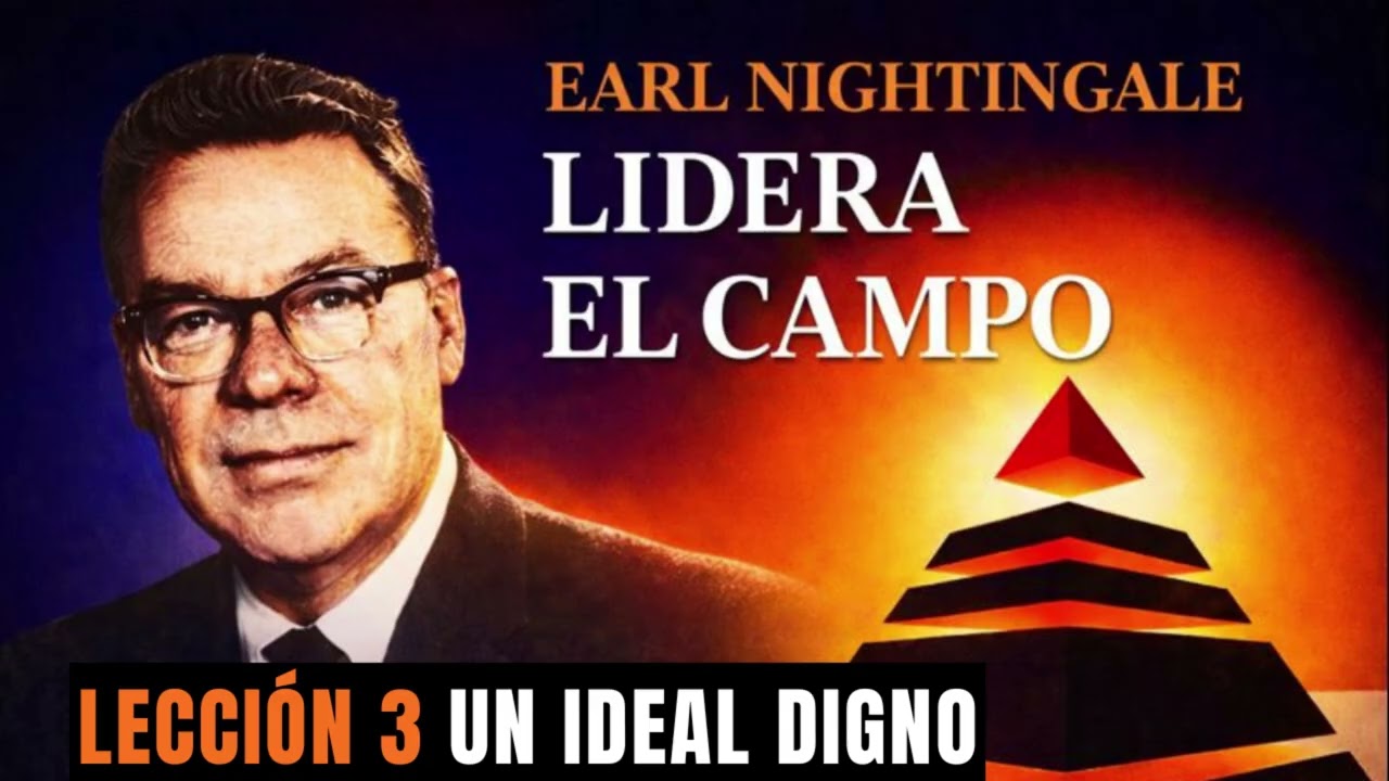 Lección 3: Un Ideal Digno | Earl Nightingale – Lidera el Campo