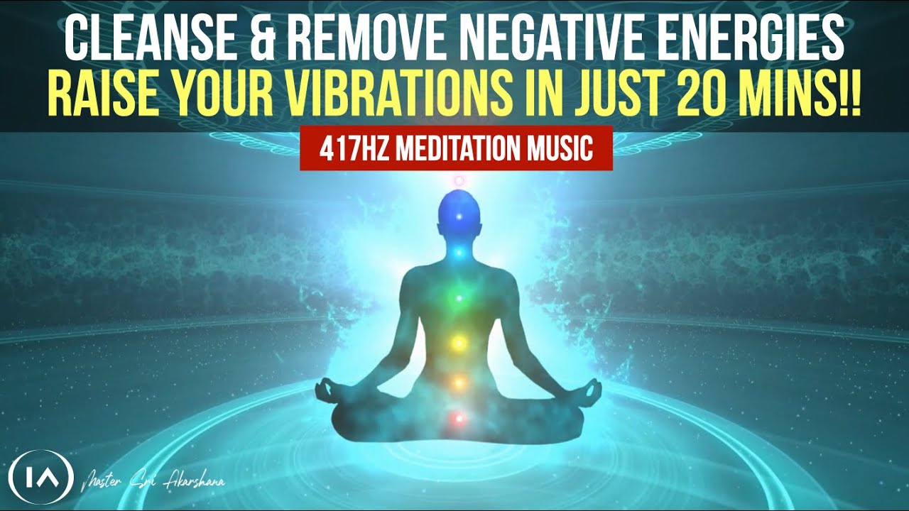 417hz Meditation Music to Remove All Negative Energies | Cleanse & Raise Your Vibrations in 20 Mins!