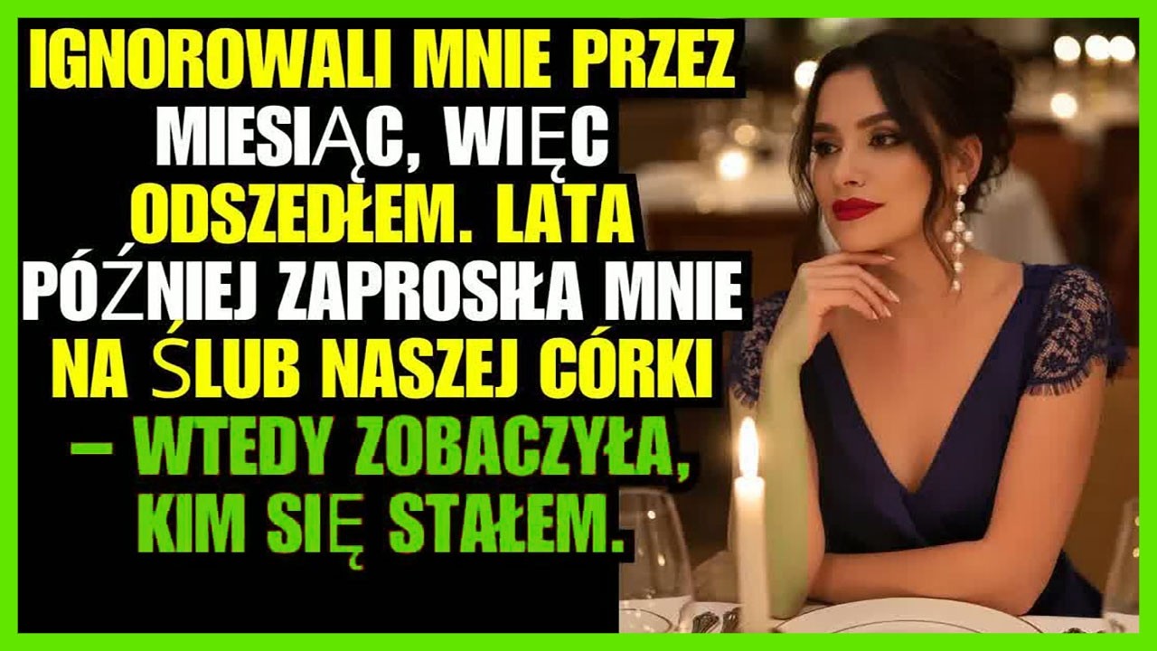 Ignorowali mnie przez miesiąc, więc odszedłem. Lata p&oacute;źniej zaprosiła mnie na ślub naszej c&oacute;rki ...